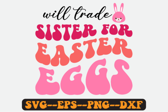 Download Will Trade Sister for Easter Eggs Svg - Premium Bundle