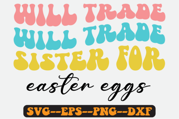 Download Will Trade Sister for Easter Eggs Svg - Premium Bundle